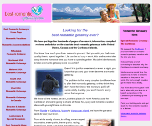 best-romantic-getaway.com: Find the Best Romantic Getaway
Looking for the best romantic getaway ever? We have put together hundreds of pages of research, information, compiled reviews and advice on the absolute best romantic getaways in the United States, Canada and the Caribbean Islands.
