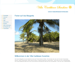 isla-margarita-ferienhaus.com: privates FERIENHAUS Villa Caribbean Sunshine auf Isla Margarita in Venezuela unter deutscher Leitung
Ferienwohnung Villa Caribbean Sunshine, auf Isla Margarita - mit Fotos, ausführlichen Beschreibungen. Direktbuchung beim Vermieter. Unter deutscher Leitung. Individueller Karibikurlaub in Venezuela noch günstig. In Strandnähe. Traumurlaub unter Palmen, Sehenswertes, Ausgehen, Ausgehtips, nützliche Informationen, Infos, Traumstrände, So kommen sie zu uns, Flüge nach Isla Margarita, Preise, Unterkunft, Kontakt