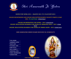 amarnathyatra.net: Amarnath Yatra - holy and sacred place of india - Yatra - 2011
Indian pilgrims pay homage to Bhole Nath shiv shankar ice lingam at amarnath cave. Amarnath yatra is held every year to pay homage to Lord Shiva and Maa Parvati. The amarnath cave is in hymalya
