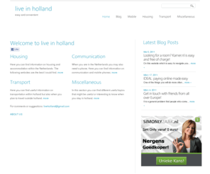 live-in-holland.info: live in holland - easy and convenient
This homepage provides practical information on living in holland including topics such as transportation, communication, housing etc in order to let you benefit most.