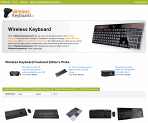 wirelesskeyboard.net: Wireless Keyboard | Logitech Wireless Keyboard | WirelessKeyboard.net

				Here at WirelessKeyboard.netÂ we are your one stop destination for the Wireless KeyboardsÂ you've been looking for. Available in all styles, including Logitech Wireless Keyboards and Microsoft Wireless Keyboards. No matter what your needs are you will be able to find the right products, accessories, colors and brands at 