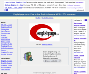 englishpage.com: Advanced English lessons
Englishpage.com offers free English lessons with English grammar and vocabulary exercises online. Hundreds of English lessons to help you learn English today!