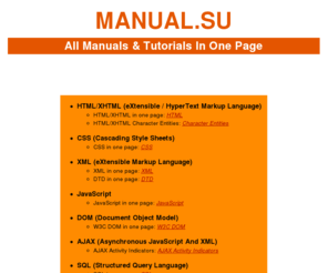 manual.su: MANUAL.SU - All Manuals & Tutorials In One Page
All Manuals & Tutorials In One Page: HTM/HTML/XHTML, CSS, XML, DTD, JavaScript, AJAX, SQL, SSI, Chemistry etc.