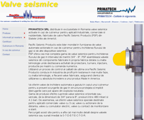 valveseismice.com: Valve seismice pentru protectia la scurgerile de gaz in caz de cutremur
Primatech Baia Mare - distribuitor unic pentru Romania a valvelor seismice cu actionare automata in caz de cutremur, produse de Pacific Seismic Products, USA