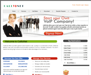 calltonet.com: C A L L T O N E T : Your Trusted Voip Solution
C a l l t o N e ts Reseller Program offers PC2Phone,Device2Phone,Calling Card, Mobile2Phone and Callback enabling resellers to become a next generation Telco provider (ITSP) providing near-wholesale industry rates.