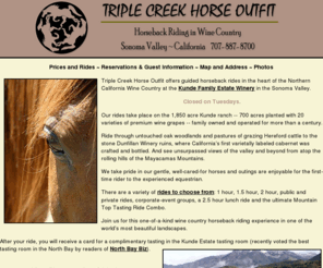 triplecreekhorseoutfit.com: Triple Creek Horse Outfit - Guided horseback rides in the heart of the Northern California Wine Country
Triple Creek Horse Outfit - Guided horseback rides in the heart of the Northern California Wine Country, Kenwood, Sonoma County, Kunde Estate Winery