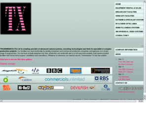 ttx.co.uk: Transmission TX - Specialist Camera Systems
Transmission (TX) Ltd are one of the leading equipment providers for specialist and complex projects, we do not believe in compromising quality of service for cost, just to win a contract. We will always be happy to make a referral if we think another broadcast facility can better support your requirements.
