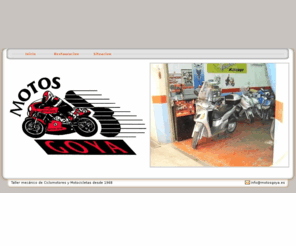 motosgoya.es: Motos Goya
Taller mecánico de Ciclomotores y Motocicletas desde 1968