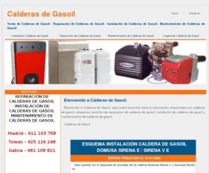 calderasdegasoil.mobi: Calderas de Gasoil
Información sobre la reparacion de calderas de gasoil, mantenimiento de calderas de gasoil e instalacion de calderas de gasoil