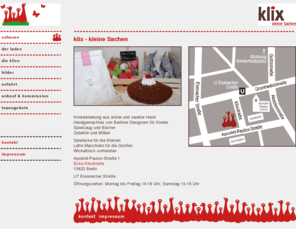 klix-berlin.de: klix  - Kleine Sachen - Berlin
Kinderkleidung aus erster und zweiter Hand. Spielecke, Kaffee und Kuchen. Handgemachtes von Berlinern für Kinder, Spielzeug, Bücher, Zubehör. U Eisenacher