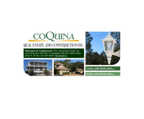 coquinarealty.com: Coquina Real Estate and Construction
Coquina Real Estate & Construction, Inc. is a full service real estate and construction Company, specializing in beach and waterfront communities in North and Central Florida, specifically Flagler County. We build custom homes and commercial buildings, and rehabilitate both commercial and residential properties. We work with both sellers and buyers, and offer full service property management. Our highly trained real estate professionals can help with any of your real estate needs.