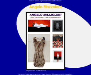 angelomazzoleni.com: Angelo Mazzoleni
BENVENUTI  SUL  NUOVO SITO UFFICIALE  DELL'ARTISTA ANGELO MAZZOLENI,CAPOSCUOLA DELLA NUOVA ARTE SINCRETICA. 