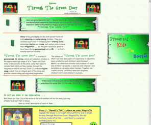 kidstoystories.com: kids toy stories - Home Page
Kids Toy Stories hosts the Through The Green Door series of personalised CDs which will entertain children in the approximate age range of 4 to 7 years.  Each story uses the childs name to include them totally as they journey through the imaginary world of lost toys.  Original songs enhance the whole experience.