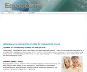 equastasis.com: EquaStasis - Anti-depressant, Anti-Inflammatory, Acid-Inhibiting,Antibiotic, Bronchodilator, Cholesterol, Hypertension, Osteoporosis
Anti-depressant, Anti-Inflammatory, Acid-Inhibiting,Antibiotic, Bronchodilator, Cholesterol, Hypertension, Osteoporosis