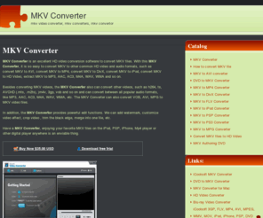 mkvconverters.com: MKV Converter - mkv video converter, mkv converters, mkv convertor
MKV Converter is an excellent MKV Video Converter. With this MKV Convertor, it is easy to convert MKV to MP4, convert MKV to DivX, convert MKV to iPod, etc.