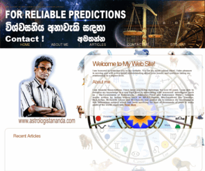 astrologistananda.com: Home - www.astrologistananda.com
I am Ananda Senavirathna. I have been practicing Astrology for over 45 years. I was able to enhance my knowledge to a very high level by associating with renowned  astrologers  such as