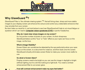 glareguard.co.uk: GlareGuard Filter 'Vision for your Future'
GlareGuard Filter the 'Ultimate Viewing System' for Display Screen Users. Cuts glare and eyestrain, enhances images and productivity.