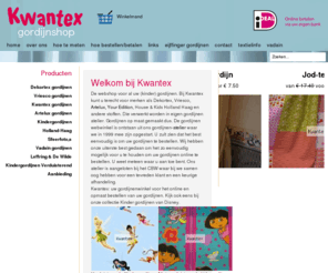 kwantex.info: Gordijnen webshop vitrage overgordijn · Kwantex · gordijnen webshop
Gordijnen webwinkel met groot assortiment gordijnen. Gordijnmerken, Vriesco, Dekortex. Kindergordijnen. Kwantex: uw gordijnenwinkel voor het online en opmaat bestellen van uw gordijnen ( kinder gordijnen )