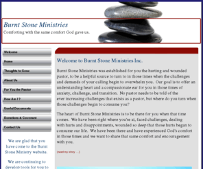 burntstone.com: Hurting Pastors, Burnt Stone Ministries Welcome
Burnt Stone Ministries is committed to reaching out to and caring for hurting and emotionally wounded pastors and their wives.