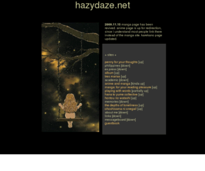 hazydaze.net: Phoebe's Domain
This is a personal homepage... Here  
you should find info on the Philippines and some anime (right now mostly Sailor Moon),  
some poems that I wrote, stuff on Japanese drama,  
etc! Check out my links page if you're  
interested in finding more info on any of the so-mentioned.