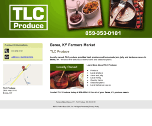 tlcproduce.com: Farmers Market Berea, KY - TLC Produce 859-353-0181
TLC Produce provides fresh produce and homemade jam, jelly and barbecue sauce to Berea, KY. Call 859-353-0181 for all your produce needs.