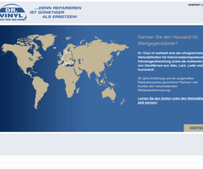 drvinyl.at: Dr.Vinyl ...Denn Reparieren ist günstiger als ersetzen
Dr. Vinyl ist eine international erfolgreiche Werkstattkette für Kleinschadenreparaturen und Fahrzeugaufbereitung nach dem Prinzip „reparieren statt ersetzen“.  Damit minimiert Dr. Vinyl den anfallenden Zeit- und Kostenaufwand um bis zu 80 Prozent gegenüber herkömmlichen Reparaturverfahren.