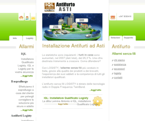 antifurto-asti.it: Antifurto Asti, installazione antifurti
Installazione e fornitura di Antifurti senza fili ad Asti e nella provincia astigiana, oltre che a Torino. Installatore qualificato Logisty, a cura di Elettricista Torino.