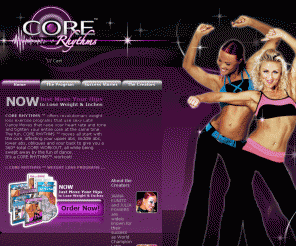 corerhythms.com: CORE RHYTHMS Latin Dance Fitness, Weight Loss and Diet Products
CORE RHYTHMS dance fitness, weight loss, diet, exercise and nutrition programs and DVD's created by World Champion Ballroom Dancer's Jaana Kunitz and Julia Powers. Lose weight while having fun and dancing to sexy latin music.