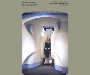 eastbrunswickmri.com: East Brunswick Open Upright™ MRI
East Brunswicks revolutionary Open Upright MRI is non-claustrophobic, allowing patients to be scanned lying down, sitting or in a StandUp position while watching TV.  The Upright MRI produces excellent images and patients can be scanned in the weight-bearing position of their pain.