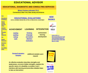 educational-advisor.com: educational advisor:  Evaluation, Consultation, Information
Educational diagnostic and consultative services, identification and programming planning for children with learning disability, ADHD, other special education needs