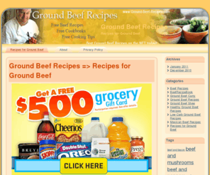 ground-beef-recipes.com: Ground Beef Recipes | Recipes for Ground Beef
This site is dedicated to ground beef recipes with lots of recipes for ground beef. There are also a lot of other beef recipes listed here. Our bonus cookbook contains over one million recipes that you can download.