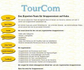 kuba-tours.de: Tourcom der Kuba Reise Profi. Das Experten-Team für Gruppenreisen auf Kuba
Tourcom der Kuba Reise Profi. Das Experten-Team für Gruppenreisen auf Kuba. Tourcom:Gruppenreisen-Kuba,Kultur,Spor Natur,Events,Zigarrenseminare,Whonmobile,Jeep Tours,Gruppenreisen. 