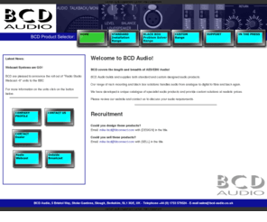 bcdaudio.co.uk: Broadcast Audio, Design and Consultancy - BCD Audio 01753 579524
 BCD Audio - are specialists in the design of quality audio equipment, tailored to your individual needs - Custom professional audio, studio solutions for Broadcast and Recording Studios - Telephone 01753 620454