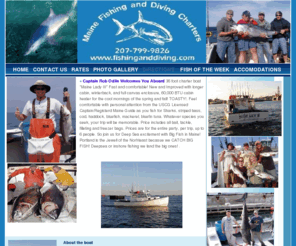 mainefishin.com: Fishing and Diving Charters - Maine Charters - Maine Fishing
Fishing Maine and Diving Maine.  Captain Rob Odlin is a Fishing expert specializing in Maine offshore fishing, Maine Tuna, Maine Cod shark fishing, striped bass fishing as well as chartered cruises