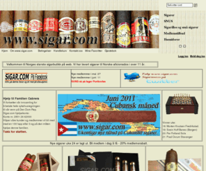 havanacigar.org: www.sigar.com
www.sigar.com er norges eldste sigarforretning på internett. Vi er norsk distributør for Habanos, samt at vi importerer sigarer fra Den Domenikanske Republikk, Honduras og Nicaragua. Sigar.com har over 500 medlemer, og gir mange medlemsfordeler. Vi har godt utvalg av sigarer og sigarutstyr som Humidorer mm. Vi kjøpte sommeren 2009 vår egen sigarfabrikk i Villa Gonzales, Santiago på Den Dominikanske Republikk.  Velkommen til www.sigar.com  Sommeren 2010 lanserer vi vår egen Chess Cigar SNUS. 