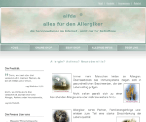 alfda.info: Allergie? Asthma? Neurodermitis? Allergien wirksam vorbeugen
Allergie, Asthma, Neurodermitis? Viele Infos zur Vorbeugung gegen Allergien und zur Minderung allergener Belastungen. Ratgeber und Onlineshop