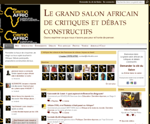 criticafric.com: Le grand salon africain de critiques et débats constructifs - Osons exprimer ce que nous n'avons pas peur et honte de penser.
Permettre à chacun de s’exprimer, de réagir sur tous sujets touchant à l'Afrique. Débats participatifs, propositions constructives de tous.