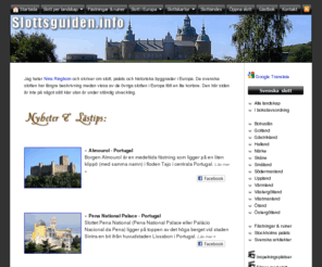 slottsguiden.info: Slott i Europa - slottsguiden.info
En sida om svenska och Europeiska slott, borgar, fästningar och ruiner och deras historia. Castles and palaces in Europe