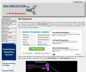 dnareplication.info: DNA Replication
DNA Replication - Speed of DNA Replication - Steps of DNA Replication - Enzymes of DNA Replication - DNA Double Helix
