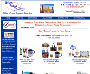 greatplacestoyou.com: Souvenirs and Gifts from major destinations- Many souvenirs on sale
New York Souvenirs, Washington DC Souvenirs, Las Vegas Souvenirs, New Jersey Souvenirs, Texas Souvenirs, Chicago Souvenirs, Many On Sale, GreatPlacesToYou.com