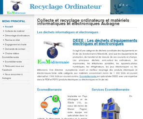 recyclage-ordinateur.com: Collecte et recyclage ordinateurs et matériels informatiques et électroniques Aubagne
Ecomediterranee assure la collecte de vos déchets informatiques et électroniques - devis gratuit.