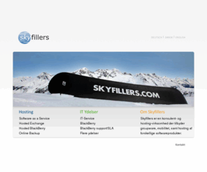 skyfillers.dk: Skyfillers ApS - Hosting, Hosted Exchange, IT Ydelser og BlackBerry - skyfillers.com
Skyfillers - Software as a Service, Hosted Exchange og Hosted BlackBerry, BlackBerry support og BlackBerry SLA.