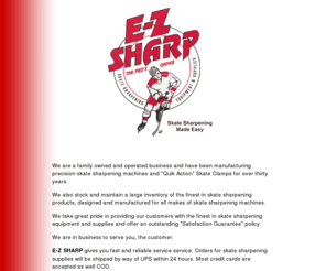 e-zsharp.com: E-Z SHARP
We are a family owned and operated business and have been manufaturing precision skate sharpening machines and Quick Action Skate Clamps for over twenty five years.