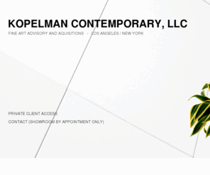 kopelmancontemporary.com: Kopelman Contemporary, LLC  -  Fine Art Advisory and Aquisitions   -   Los Angeles / New York
fine art advisory, fine art aquisitions, art, contemporary, kopelman, new york, los angeles