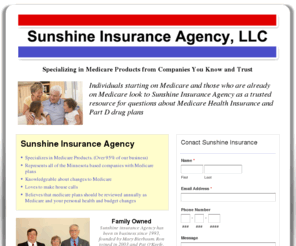 medicare-mn.com: Meidcare Health Insurance and Part D Drug Plans - Sunshine Insurance Agency, LLC
Individuals starting on Medicare and those who are already on Medicare look to Sunshine Insurance Agency as a trusted resource for questions about Medicare Health Insurance and Part D drug plans