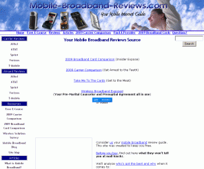 mobile-broadband-reviews.com: Mobile Broadband Reviews | Uncomplicating Mobile Internet
Mobile Broadband Reviews of AT&T, Sprint, Verizon, T-Mobile, Cricket and Virgin Mobile. Find wireless broadband carrier reviews, broadband card reviews, 3G netbook comparisons to help pick the right mobile broadband carrier.