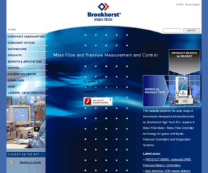 bronkhorst-china.com: Mass Flow Controller, Gas and Liquid Flow Control Products by Bronkhorst High-Tech
This website presents the wide range of instruments designed and manufactured by Bronkhorst High-Tech, leaders in Mass Flow Meter / Mass Flow Controller technology for gases and liquids, Pressure Controllers and Evaporation Systems