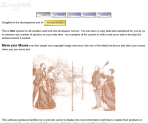 songbird.co.uk: Songbird - Home
Photo Enhancement System. any photo on the web can be enhanced to give 3 levels of improvement:
a) when a user's mouse moves over the active image area a pop-up will appear containing the name, text description and extra photo of interest.
b) when the user clicks their mouse while showing the pop-up, a web page written by the photo owner will be shown containing more text and more photographs plus links to further web sites.
c) these external pre-existing web sites could be anything the user wants and lead into anything on the Internet being made available.