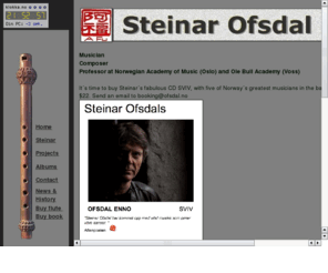 ofsdal.no: Steinar Ofsdal - Musikk & Mystikk
Official homepage for Steinar Ofsdal, flute player, musician, composer, teacher and writer. Oslo, Norway.