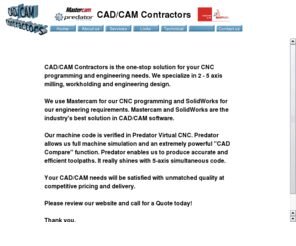 cadcamcontractors.com: Default
The one-stop solution for your CAD/CAM needs. We specialize in 3 - 5 axis milling in a production or prototype environment.